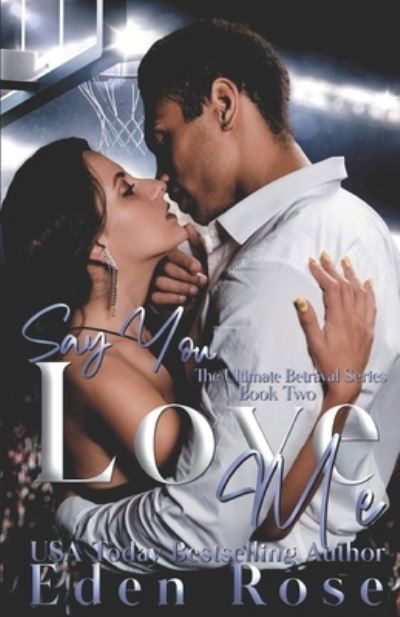 Cover for Eden Rose · Say You Love Me (Paperback Book) (2019)