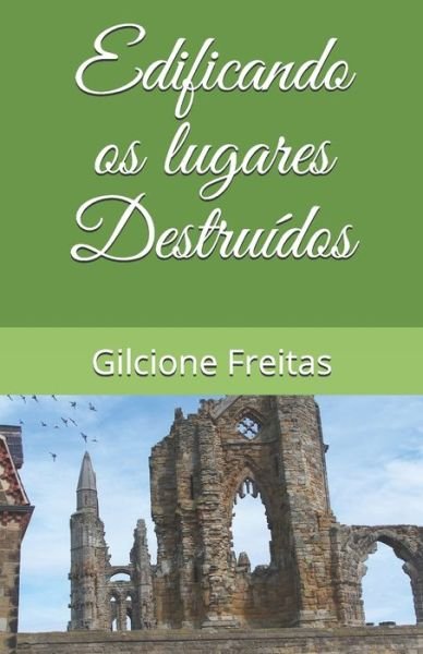 Cover for Gilcione Freitas · Edificando os lugares destruidos (Pocketbok) (2019)