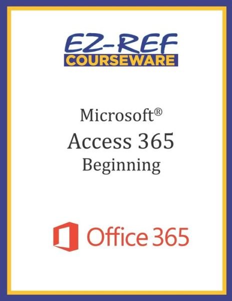 Cover for Ez-Ref Courseware · Microsoft Access 365 - Beginning (Paperback Book) (2019)