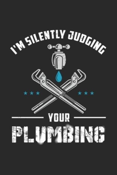 I'm Silently Judging Your Plumbing - Funny Notebooks - Książki - Independently Published - 9781709329302 - 18 listopada 2019