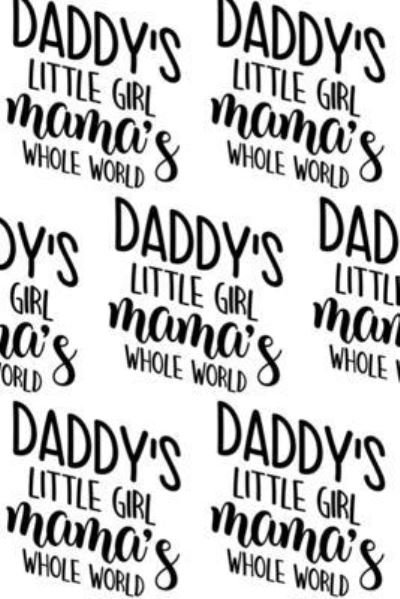 Cover for Sheba Blake · Daddy's Little Girl, Mama's Whole World Composition Notebook - Small Ruled Notebook - 6x9 Lined Notebook (Softcover Journal / Notebook / Diary) (Pocketbok) (2020)