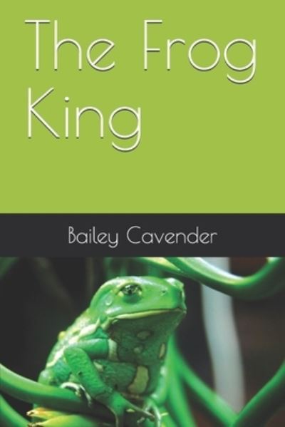 Cover for Bailey Cavender · The Frog King (Paperback Book) (2019)