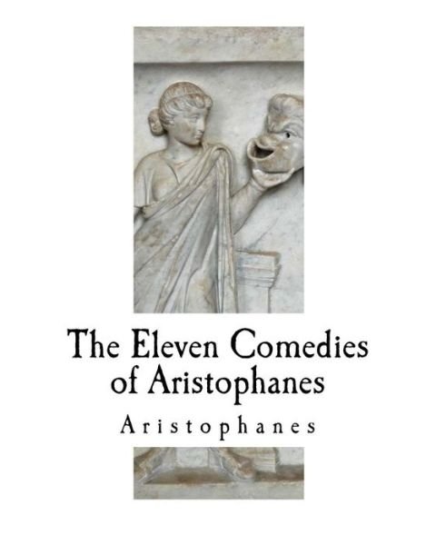 Cover for W J Hickie · The Eleven Comedies of Aristophanes (Paperback Bog) (2018)