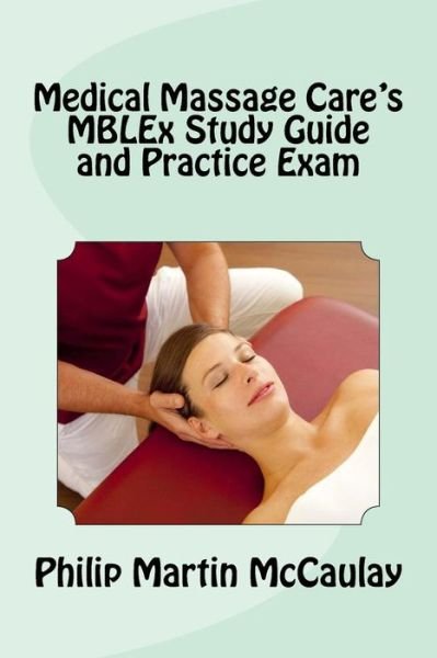 Cover for Philip Martin McCaulay · Medical Massage Care's MBLEx Study Guide and Practice Exam (Paperback Book) (2018)