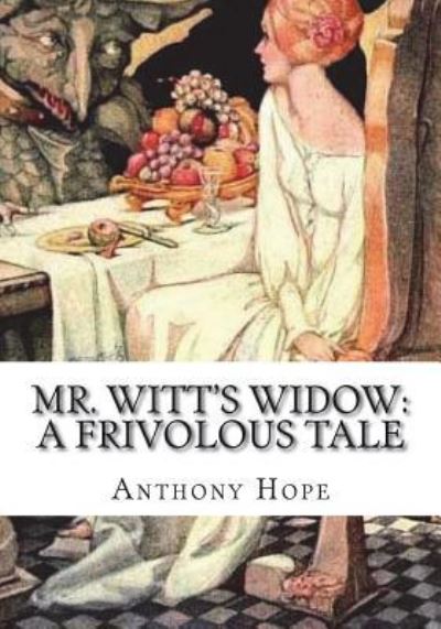 Mr. Witt's Widow - Anthony Hope - Książki - Createspace Independent Publishing Platf - 9781723428302 - 23 lipca 2018