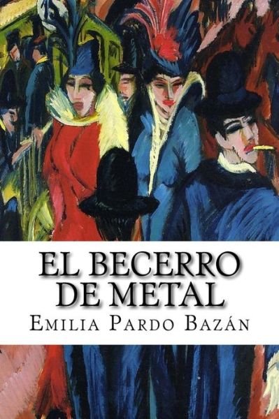 El becerro de metal - Emilia Pardo Bazan - Books - Createspace Independent Publishing Platf - 9781724562302 - July 30, 2018