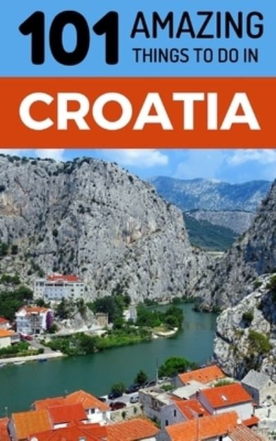 Cover for 101 Amazing Things · 101 Amazing Things to Do in Croatia (Pocketbok) (2018)