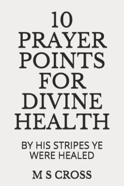 Cover for M S Cross · 10 Prayer Points for Divine Health (Paperback Book) (2018)