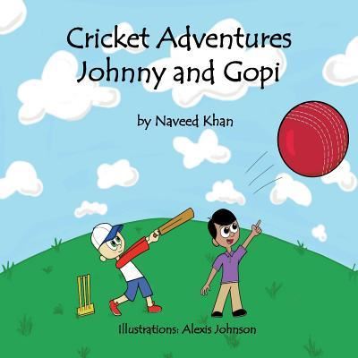 Cricket Adventures Johnny and Gopi - Naveed Khan - Books - Naveed Khan - 9781732002302 - February 23, 2018