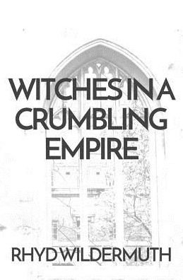 Cover for Rhyd Wildermuth · Witches In A Crumbling Empire (Pocketbok) (2018)