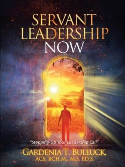 Cover for Gardenia Bulluck Acs Bch M M S Ed S · Servant Leadership Now (Paperback Book) (2019)