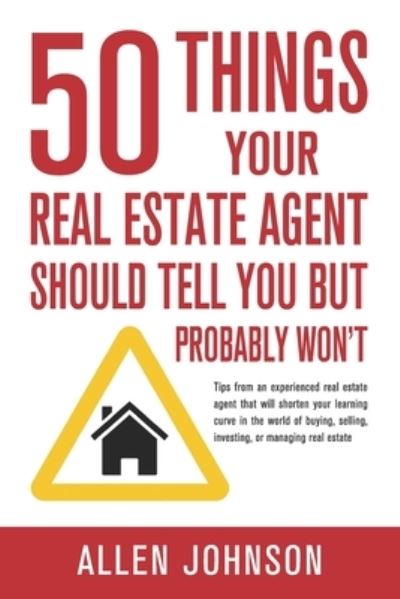 50 Things Your Real Estate Agent Should Tell You But Probably Won't - Allen Johnson - Books - Aj Team LLC - 9781733089302 - November 25, 2019