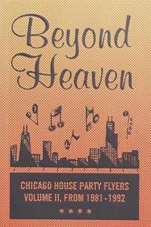 Beyond Heaven: Chicago House Party Flyers — Volume Ii, from 1981-1992 - Beyond Heaven - Brandon Johnson - Books - Almighty & Insane Books - 9781734587302 - May 31, 2020
