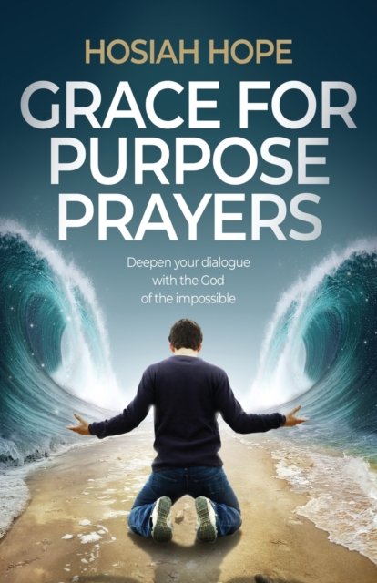 Cover for Hosiah Hope · Grace for Purpose Prayers: Deepen your dialogue with the God of the impossible (Paperback Bog) (2023)