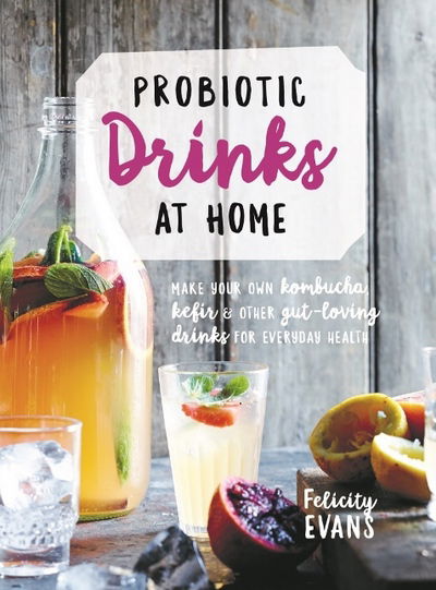 Cover for Felicity Evans · Probiotic Drinks at Home: Make your own seriously delicious gut-friendly drinks (Paperback Book) (2017)