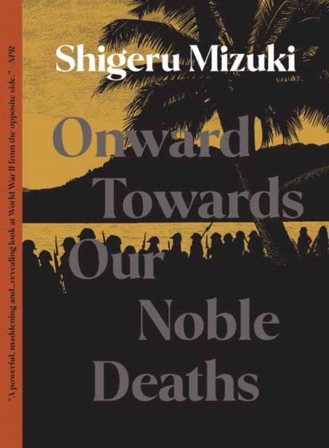 Cover for Shigeru Mizuki · Onward Towards Our Noble Deaths (Taschenbuch) (2022)