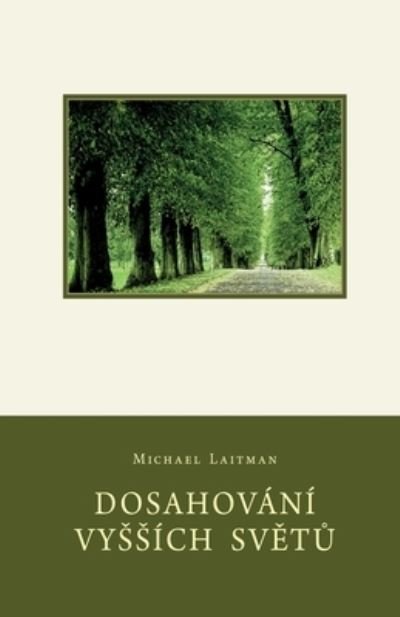 Cover for Michael Laitman · Dosahovani Vyssich Sv&amp;#282; t&amp;#366; (Taschenbuch) (2020)