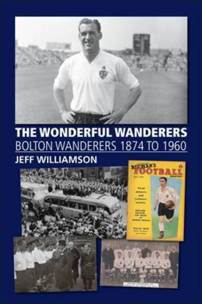 Cover for Jeff Williamson · The Wonderful Wanderers - Bolton Wanderers to 1960 (Paperback Book) (2015)