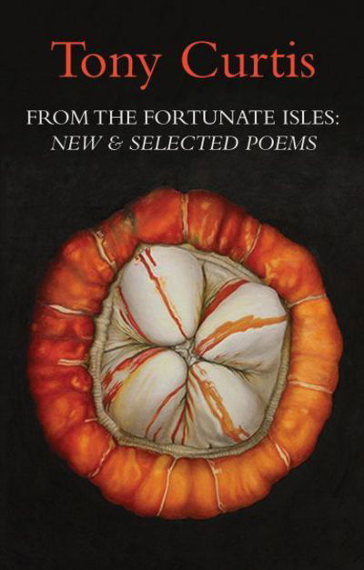 From the Fortunate Isles: New and Selected Poems - Tony Curtis - Books - Poetry Wales Press - 9781781723302 - October 13, 2016