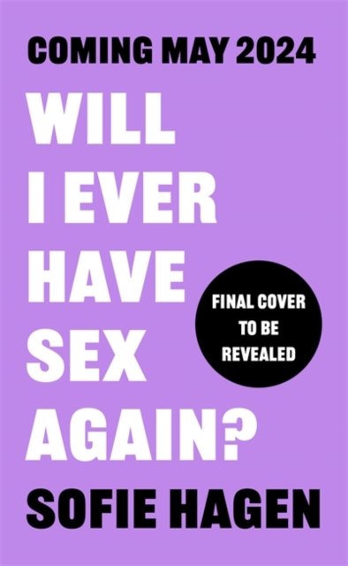 Cover for Sofie Hagen · Will I Ever Have Sex Again?: A disarmingly honest and funny exploration of sex (and those who aren't having it) (Paperback Bog) (2024)