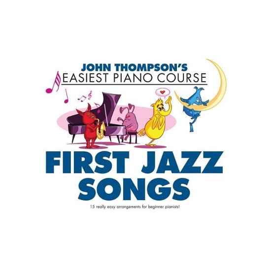 Thompson's Easiest Piano Course: First Jazz Songs - Thompson - Bøger - Hal Leonard Europe Limited - 9781785585302 - 10. april 2017