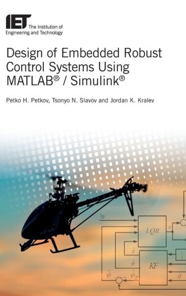 Cover for Petkov, Petko Hristov (Professor, Technical University of Sofia, Department of Systems and Control, Bulgaria) · Design of Embedded Robust Control Systems Using MATLAB® / Simulink® - Control, Robotics and Sensors (Hardcover Book) (2018)