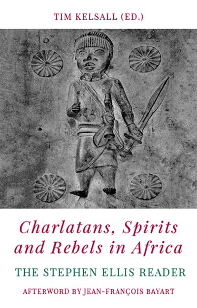Cover for Kelsall , Tim (Ed.) · Charlatans, Spirits and Rebels in Africa: The Stephen Ellis Reader (Taschenbuch) (2022)