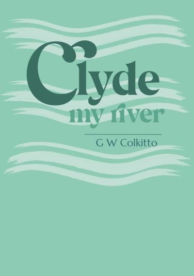 Cover for G W Colkitto · Clyde: My River (Paperback Bog) (2022)