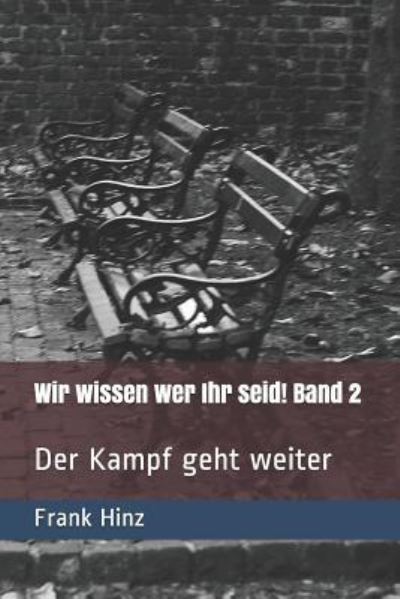 Wir Wissen Wer Ihr Seid! - Frank Hinz - Bøger - Independently Published - 9781792051302 - 20. december 2018