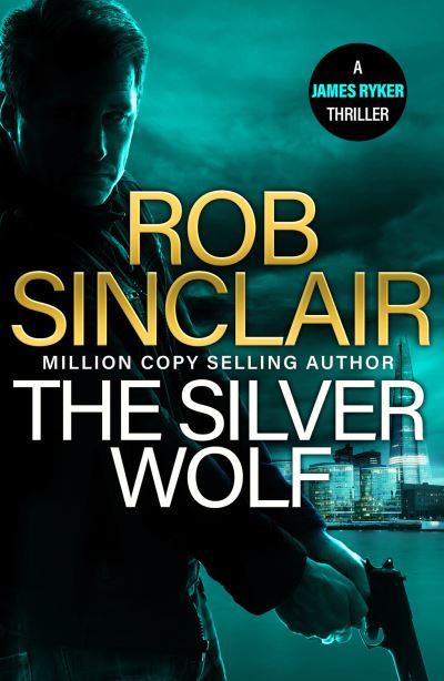 Cover for Rob Sinclair · The Silver Wolf: The INTENSE and TWISTING action thriller from bestseller Rob Sinclair for 2024 - The James Ryker Series (Hardcover Book) (2024)