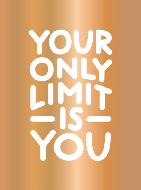 Cover for Summersdale Publishers · Your Only Limit Is You: Inspiring Quotes and Kick-Ass Affirmations to Get You Motivated (Hardcover Book) (2025)