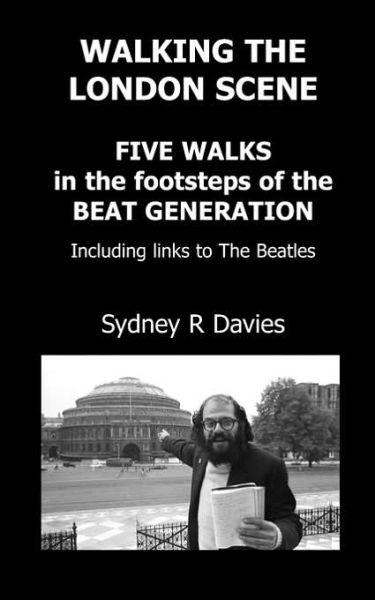 Cover for Sydney R Davies · Walking the London Scene: Five Walks in the Footsteps of the Beat Generation Including Links to the Beatles (Paperback Book) (2006)