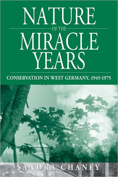 Cover for Sandra Chaney · Nature of the Miracle Years: Conservation in West Germany, 1945-1975 - Studies in German History (Hardcover Book) (2008)