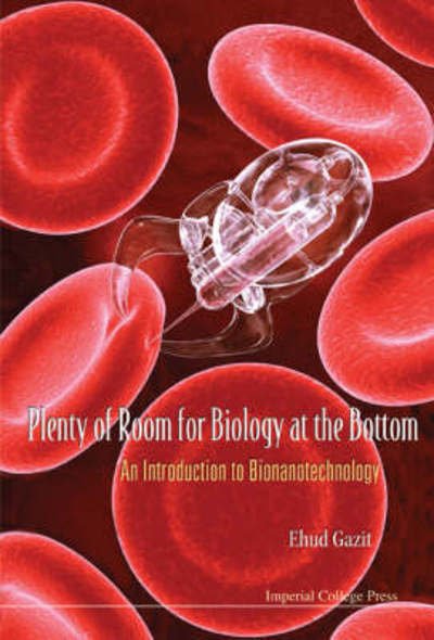 Cover for Ehud Gazit · Plenty of Room for Biology at the Bottom: an Introduction to Bionanotechnology (Hardcover Book) [2 Rev edition] (2013)