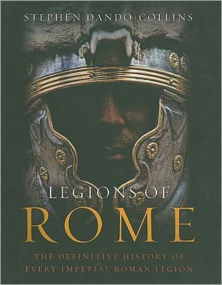 Cover for Stephen Dando-Collins · Legions of Rome: The definitive history of every Roman legion (Hardcover Book) (2010)