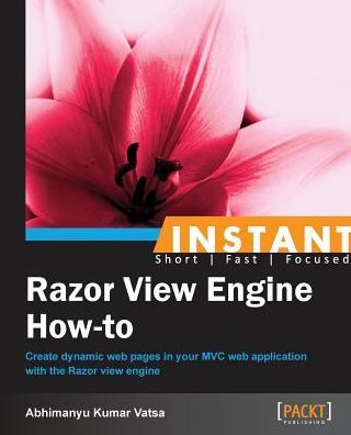 Instant Razor View Engine How-to - Abhimanyu Kumar Vatsa - Książki - Packt Publishing Limited - 9781849696302 - 26 maja 2013