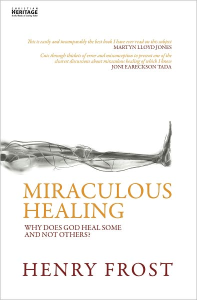 Miraculous Healing: Why does God heal some and not others? - Henry Frost - Books - Christian Focus Publications Ltd - 9781857925302 - March 20, 2008