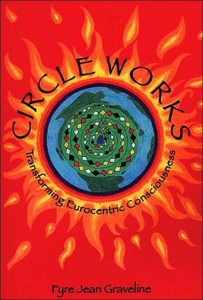 Cover for Fyre Jean Graveline · Circle Works - Transforming Eurocentric Consciousness (Taschenbuch) (1998)