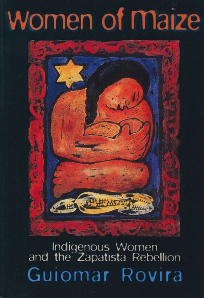 Cover for Guiomar Rovira · Women Of Maize: Indigenous Women and the Zapatista Rebellion (Paperback Book) (2000)