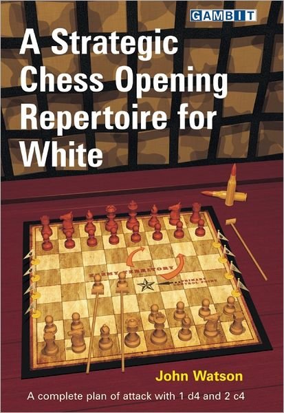 A Strategic Chess Opening Repertoire for White - John Watson - Books - Gambit Publications Ltd - 9781906454302 - May 29, 2012