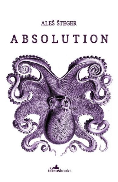 Absolution - Ales Steger - Bøger - Istros Books - 9781908236302 - 10. april 2017