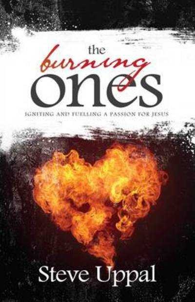 Cover for Steve Uppal · The Burning Ones: Igniting and Fuelling a Passion for Jesus (Paperback Book) (2013)