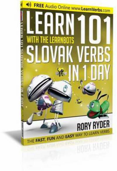 Learn 101 Slovak Verbs in 1 Day: With LearnBots - LearnBots - Rory Ryder - Books - iEdutainments Ltd - 9781908869302 - March 10, 2017