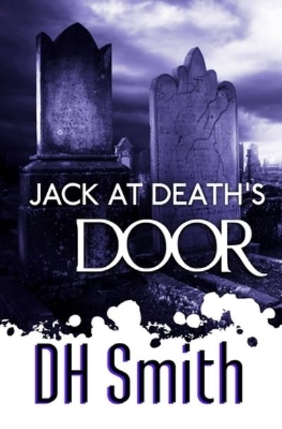 Cover for D. H. Smith · Jack at Deaths Door (Book) (2018)