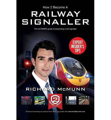 How to Become a Railway Signaller: The Ultimate Guide to Becoming a Signaller - How2Become - Richard McMunn - Livros - How2become Ltd - 9781910202302 - 1 de julho de 2014