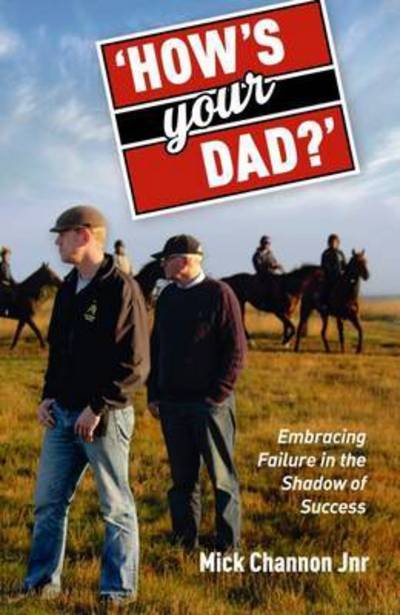 How's Your Dad?: Embracing Failure in the Shadow of Success - Mick Channon - Books - Raceform Ltd - 9781910497302 - April 28, 2017
