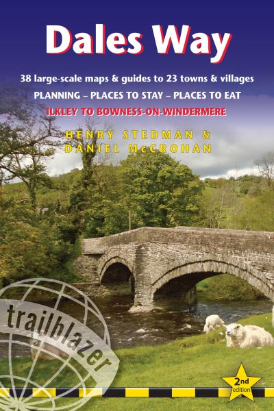 Dales Way Trailblazer Walking Guide: Ilkley to Bowness-on-Windermere: Planning, Places to Stay, Places to Eat - Trailblazer Guides - Henry Stedman - Books - Trailblazer Publications - 9781912716302 - May 30, 2022