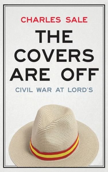 Cover for Charles Sale · The Covers Are Off: Civil War at Lord's (Hardcover Book) (2021)