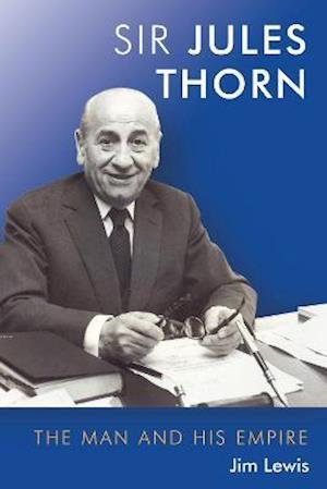 Jules Thorn: The Man and His Empire - Jim Lewis - Books - Libri Publishing - 9781912969302 - September 15, 2021