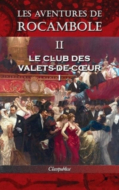 Cover for Pierre Alexis Ponson Du Terrail · Les aventures de Rocambole II: Le Club des Valets-de-coeur I - Classipublica (Innbunden bok) [2nd Les Aventures de Rocambole edition] (2019)
